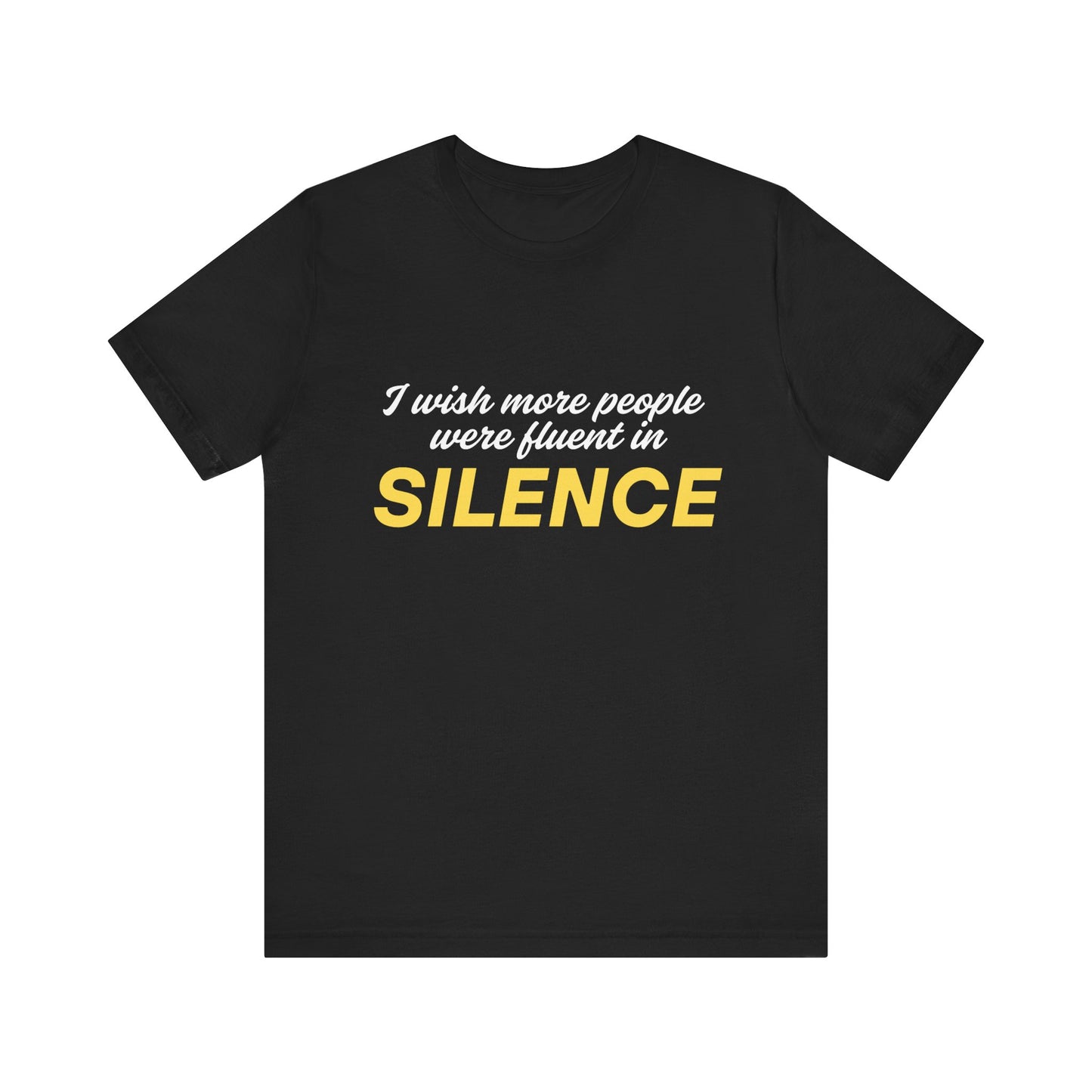 I Wish More People Were Fluent in SILENCE, Funny Quote TShirt