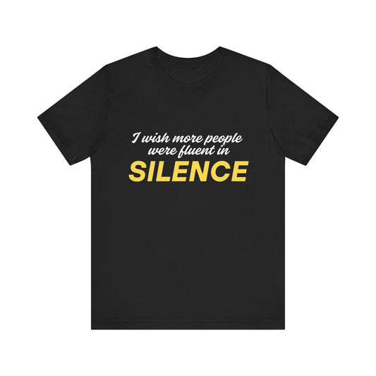 I Wish More People Were Fluent in SILENCE, Funny Quote TShirt