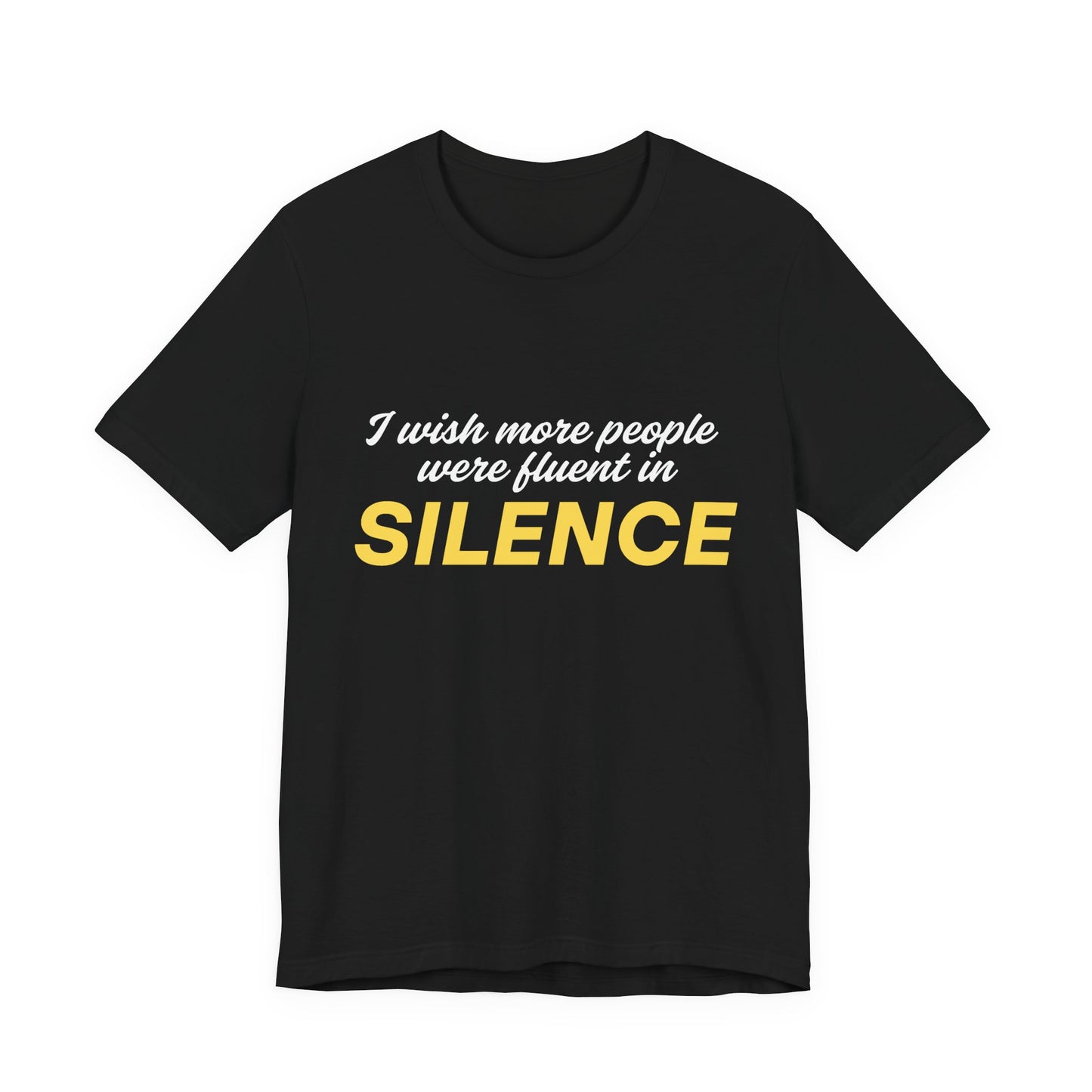I Wish More People Were Fluent in SILENCE, Funny Quote TShirt