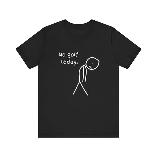 No Golf Today T-Shirt, Golf Lover Gift